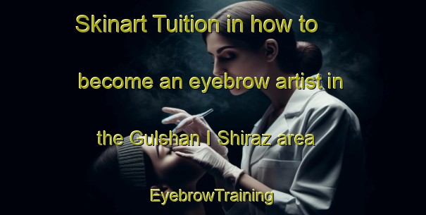 Skinart Tuition in how to become an eyebrow artist in the Gulshan I Shiraz area | EyebrowTraining | EyebrowClasses | SkinartTraining-Pakistan