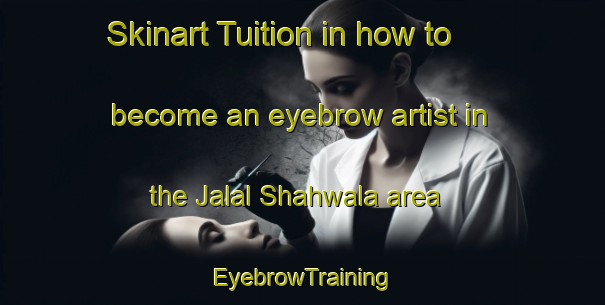 Skinart Tuition in how to become an eyebrow artist in the Jalal Shahwala area | EyebrowTraining | EyebrowClasses | SkinartTraining-Pakistan