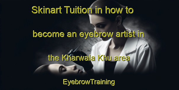 Skinart Tuition in how to become an eyebrow artist in the Kharwala Khu area | EyebrowTraining | EyebrowClasses | SkinartTraining-Pakistan