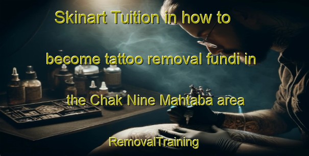Skinart Tuition in how to become tattoo removal fundi in the Chak Nine Mahtaba area | RemovalTraining | RemovalClasses | SkinartTraining-Pakistan