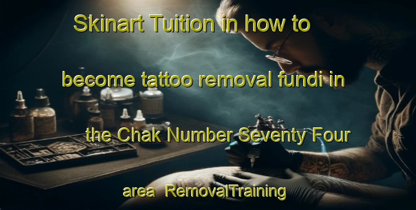 Skinart Tuition in how to become tattoo removal fundi in the Chak Number Seventy Four area | RemovalTraining | RemovalClasses | SkinartTraining-Pakistan
