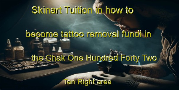 Skinart Tuition in how to become tattoo removal fundi in the Chak One Hundred Forty Two  Ten Right area | RemovalTraining | RemovalClasses | SkinartTraining-Pakistan