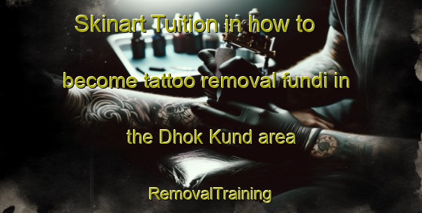 Skinart Tuition in how to become tattoo removal fundi in the Dhok Kund area | RemovalTraining | RemovalClasses | SkinartTraining-Pakistan