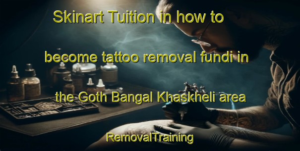 Skinart Tuition in how to become tattoo removal fundi in the Goth Bangal Khaskheli area | RemovalTraining | RemovalClasses | SkinartTraining-Pakistan