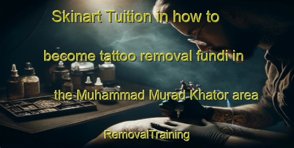 Skinart Tuition in how to become tattoo removal fundi in the Muhammad Murad Khator area | RemovalTraining | RemovalClasses | SkinartTraining-Pakistan