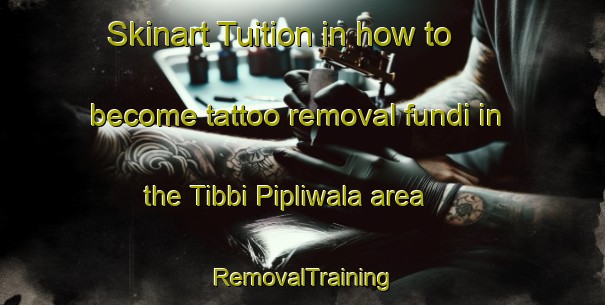 Skinart Tuition in how to become tattoo removal fundi in the Tibbi Pipliwala area | RemovalTraining | RemovalClasses | SkinartTraining-Pakistan