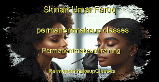 Skinart Umar Faruq permanentmakeup classes | PermanentmakeupTraining | PermanentmakeupClasses | SkinartTraining-Pakistan