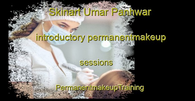 Skinart Umar Panhwar introductory permanentmakeup sessions | PermanentmakeupTraining | PermanentmakeupClasses | SkinartTraining-Pakistan