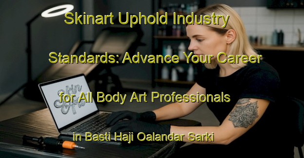 Skinart Uphold Industry Standards: Advance Your Career for All Body Art Professionals in Basti Haji Oalandar Sarki | Body Art Qualification Authority | BAQA-Pakistan