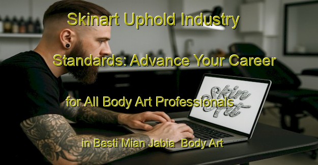 Skinart Uphold Industry Standards: Advance Your Career for All Body Art Professionals in Basti Mian Jabia | Body Art Qualification Authority | BAQA-Pakistan