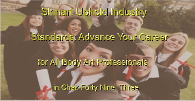 Skinart Uphold Industry Standards: Advance Your Career for All Body Art Professionals in Chak Forty Nine  Three Right | Body Art Qualification Authority | BAQA-Pakistan