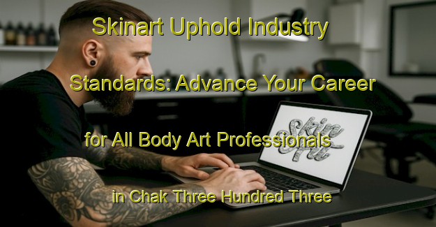 Skinart Uphold Industry Standards: Advance Your Career for All Body Art Professionals in Chak Three Hundred Three Western Bar | Body Art Qualification Authority | BAQA-Pakistan
