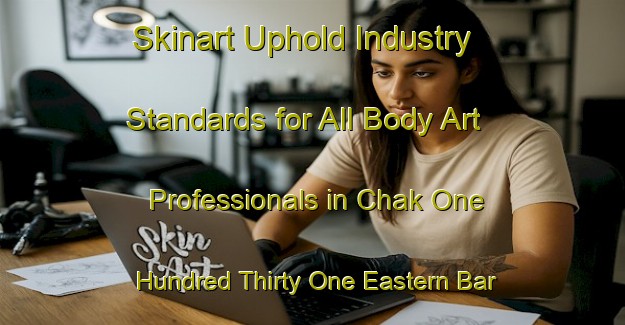 Skinart Uphold Industry Standards for All Body Art Professionals in Chak One Hundred Thirty One Eastern Bar - Advance Your Career | Body Art Qualification Authority | BAQA-Pakistan