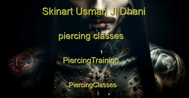 Skinart Usman Ji Dhani piercing classes | PiercingTraining | PiercingClasses | SkinartTraining-Pakistan