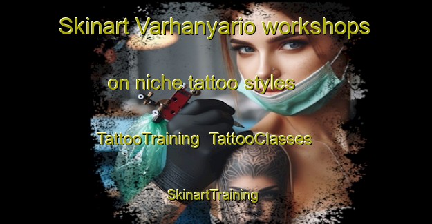 Skinart Varhanyario workshops on niche tattoo styles | TattooTraining | TattooClasses | SkinartTraining-Pakistan