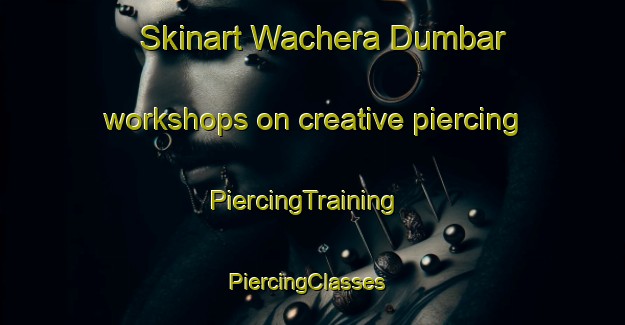 Skinart Wachera Dumbar workshops on creative piercing | PiercingTraining | PiercingClasses | SkinartTraining-Pakistan