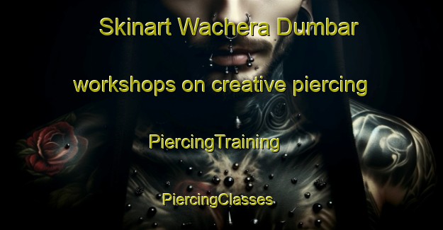 Skinart Wachera Dumbar workshops on creative piercing | PiercingTraining | PiercingClasses | SkinartTraining-Pakistan