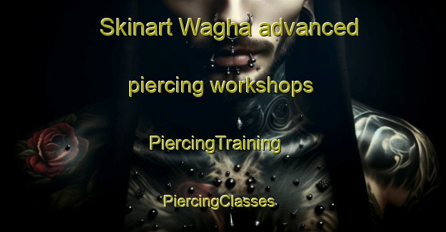 Skinart Wagha advanced piercing workshops | PiercingTraining | PiercingClasses | SkinartTraining-Pakistan