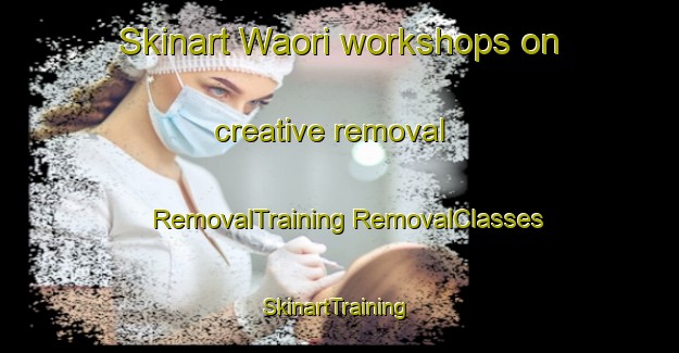 Skinart Waori workshops on creative removal | #RemovalTraining #RemovalClasses #SkinartTraining-Pakistan