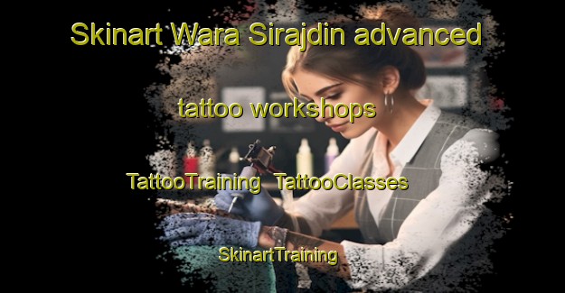 Skinart Wara Sirajdin advanced tattoo workshops | TattooTraining | TattooClasses | SkinartTraining-Pakistan