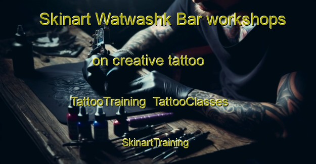 Skinart Watwashk Bar workshops on creative tattoo | TattooTraining | TattooClasses | SkinartTraining-Pakistan