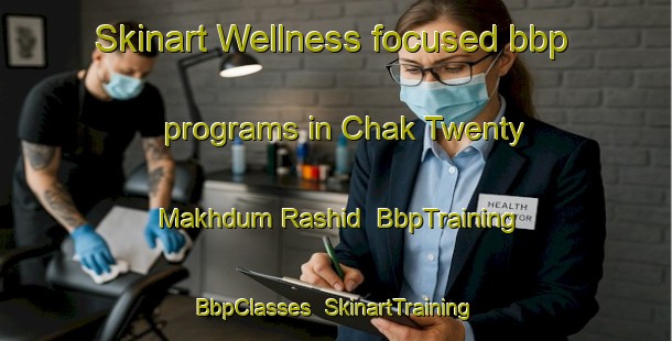 Skinart Wellness-focused bbp programs in Chak Twenty Makhdum Rashid | BbpTraining | BbpClasses | SkinartTraining-Pakistan