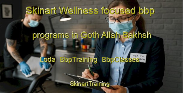Skinart Wellness-focused bbp programs in Goth Allah Bakhsh Loda | BbpTraining | BbpClasses | SkinartTraining-Pakistan