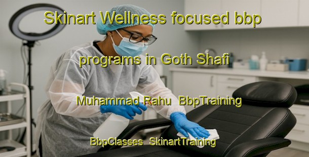 Skinart Wellness-focused bbp programs in Goth Shafi Muhammad Rahu | BbpTraining | BbpClasses | SkinartTraining-Pakistan