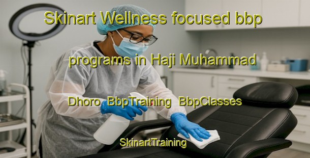 Skinart Wellness-focused bbp programs in Haji Muhammad Dhoro | BbpTraining | BbpClasses | SkinartTraining-Pakistan