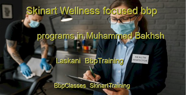 Skinart Wellness-focused bbp programs in Muhammad Bakhsh Laskani | BbpTraining | BbpClasses | SkinartTraining-Pakistan