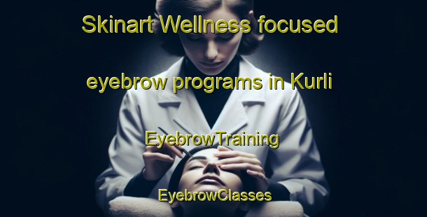Skinart Wellness-focused eyebrow programs in Kurli | EyebrowTraining | EyebrowClasses | SkinartTraining-Pakistan