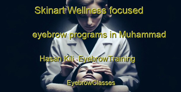 Skinart Wellness-focused eyebrow programs in Muhammad Hasan Kili | EyebrowTraining | EyebrowClasses | SkinartTraining-Pakistan