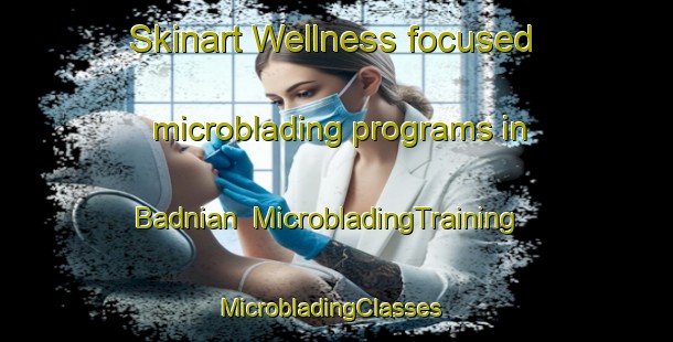 Skinart Wellness-focused microblading programs in Badnian | MicrobladingTraining | MicrobladingClasses | SkinartTraining-Pakistan
