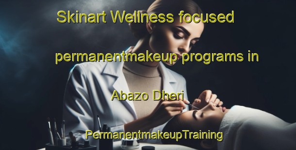 Skinart Wellness-focused permanentmakeup programs in Abazo Dheri | #PermanentmakeupTraining #PermanentmakeupClasses #SkinartTraining-Pakistan