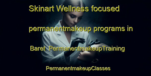 Skinart Wellness-focused permanentmakeup programs in Baret | PermanentmakeupTraining | PermanentmakeupClasses | SkinartTraining-Pakistan