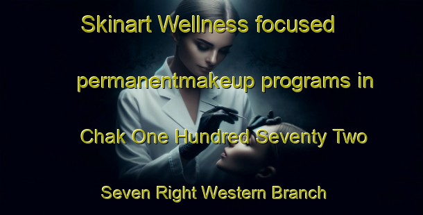 Skinart Wellness-focused permanentmakeup programs in Chak One Hundred Seventy Two  Seven Right Western Branch | PermanentmakeupTraining | PermanentmakeupClasses | SkinartTraining-Pakistan