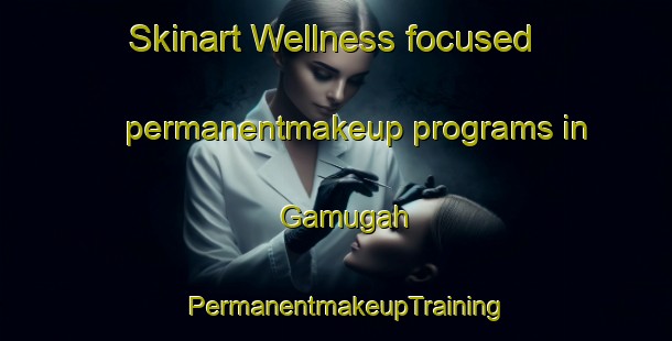 Skinart Wellness-focused permanentmakeup programs in Gamugah | PermanentmakeupTraining | PermanentmakeupClasses | SkinartTraining-Pakistan