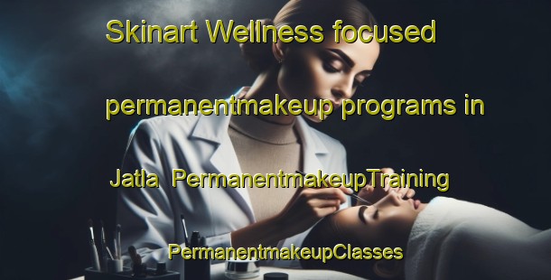 Skinart Wellness-focused permanentmakeup programs in Jatla | PermanentmakeupTraining | PermanentmakeupClasses | SkinartTraining-Pakistan