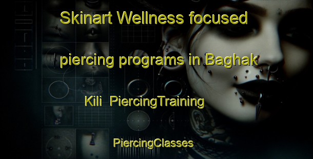 Skinart Wellness-focused piercing programs in Baghak Kili | PiercingTraining | PiercingClasses | SkinartTraining-Pakistan