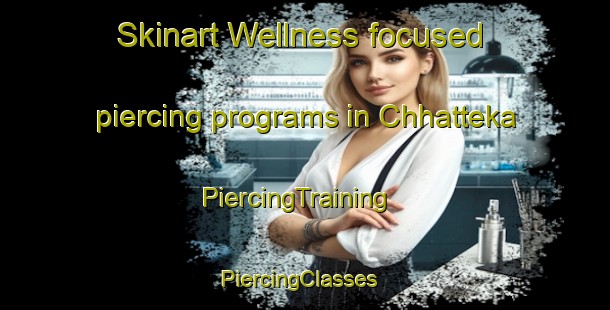 Skinart Wellness-focused piercing programs in Chhatteka | PiercingTraining | PiercingClasses | SkinartTraining-Pakistan