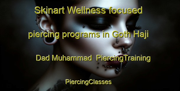 Skinart Wellness-focused piercing programs in Goth Haji Dad Muhammad | PiercingTraining | PiercingClasses | SkinartTraining-Pakistan