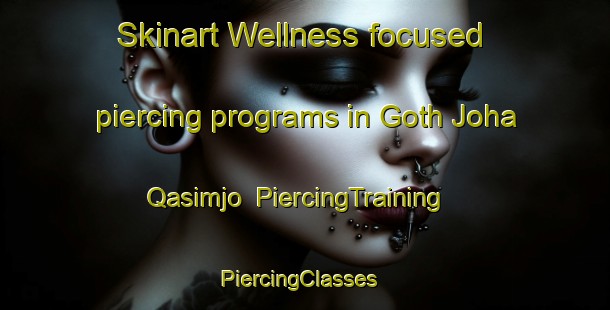 Skinart Wellness-focused piercing programs in Goth Joha Qasimjo | PiercingTraining | PiercingClasses | SkinartTraining-Pakistan