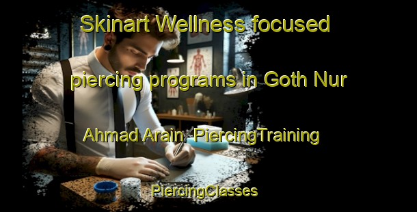 Skinart Wellness-focused piercing programs in Goth Nur Ahmad Arain | PiercingTraining | PiercingClasses | SkinartTraining-Pakistan