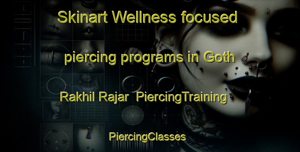 Skinart Wellness-focused piercing programs in Goth Rakhil Rajar | PiercingTraining | PiercingClasses | SkinartTraining-Pakistan