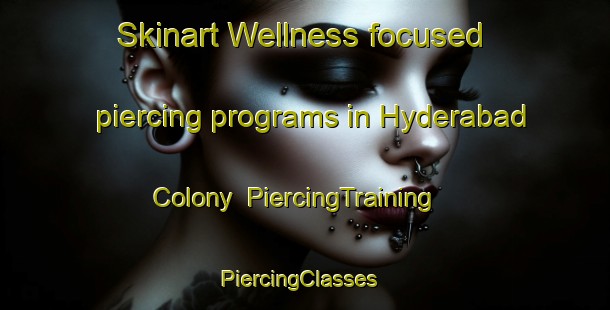 Skinart Wellness-focused piercing programs in Hyderabad Colony | PiercingTraining | PiercingClasses | SkinartTraining-Pakistan