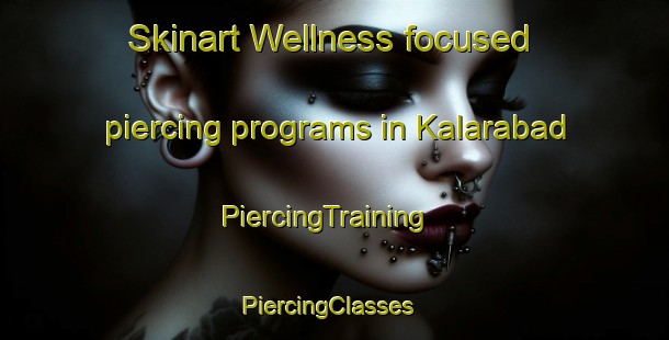 Skinart Wellness-focused piercing programs in Kalarabad | PiercingTraining | PiercingClasses | SkinartTraining-Pakistan