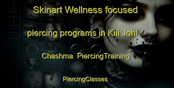 Skinart Wellness-focused piercing programs in Kili Johi Chashma | PiercingTraining | PiercingClasses | SkinartTraining-Pakistan
