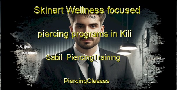 Skinart Wellness-focused piercing programs in Kili Sabil | PiercingTraining | PiercingClasses | SkinartTraining-Pakistan