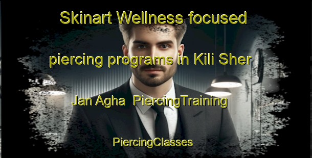 Skinart Wellness-focused piercing programs in Kili Sher Jan Agha | PiercingTraining | PiercingClasses | SkinartTraining-Pakistan