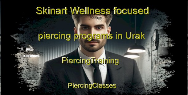 Skinart Wellness-focused piercing programs in Urak | PiercingTraining | PiercingClasses | SkinartTraining-Pakistan